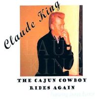 Claude King - The Cajun Cowboy Rides Again